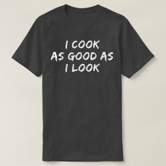 Funny Cooking Tee i Cook As Good As I Look (Design vorne)
