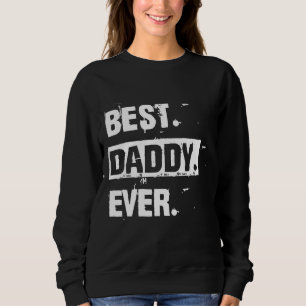 Funny Cool Best Daddy Ever Sweatshirt