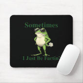 Funny Cool Frog Graphic Sometimes I Just Be Fartin Mousepad (Mit Mouse)