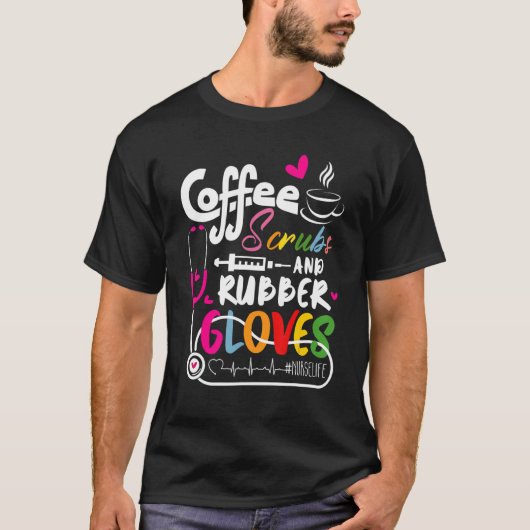 Funny Cool nurse Quote, coffee scrubs, and rubber T-Shirt (Vorderseite)