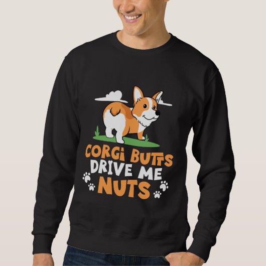 Funny Corgi Graphic Corgi Hinterns Drive Me Nuts T Sweatshirt (Vorderseite)