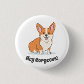 Funny Corgi Puppy - Hey Corgeous Button (Vorderseite)