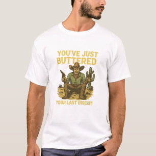 Funny Cowboy Shirt - "You've just Buttered Your La