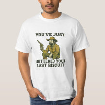 Funny Cowboy Shirt - "You've just Buttered Your La