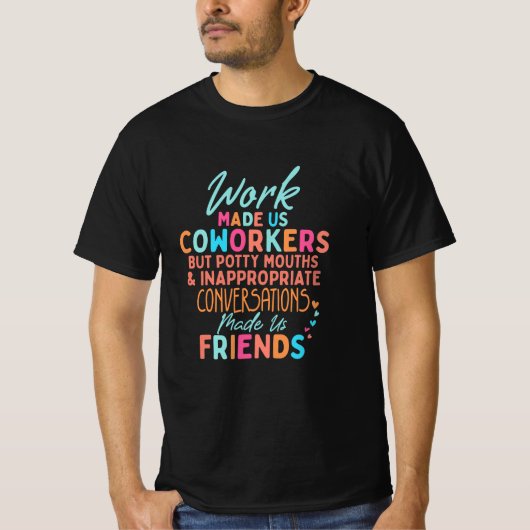 Funny Coworker quotes, work made us coworker T-Shirt (Vorderseite)