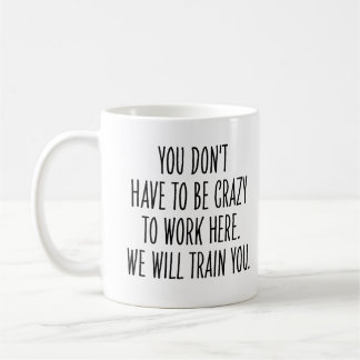Funny Coworker We Will Train You to Be Crazy  Kaffeetasse