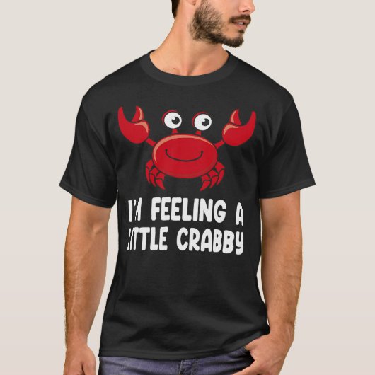 Funny Crab Shirts - Im Feeling A Little Crabby (Vorderseite)