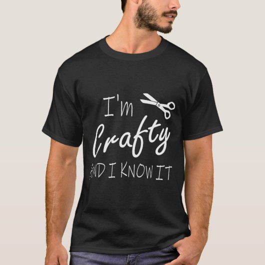 Funny Crafters Quote I'm Crafty And I Know It Craf T-Shirt (Vorderseite)