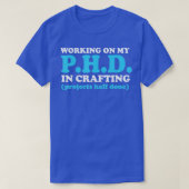 Funny Crafting Working on my PhD in Crafting 1 T-Shirt (Design vorne)
