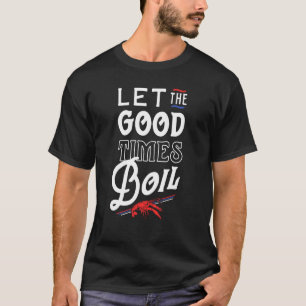 Funny Crawfish Boil Shirt Ließ The Good Times Boil