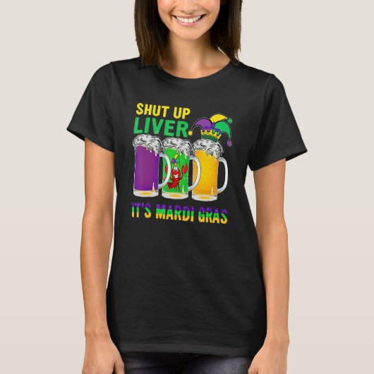Funny Crawfish Boil Shut Up Liver Mardi Gras Beer T-Shirt (Vorderseite)