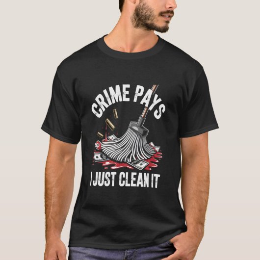 Funny Crime Pays I Just Clean It Forensic Cleaner T-Shirt (Vorderseite)