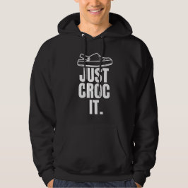 Funny Croc - nur Croc It Hoodie
