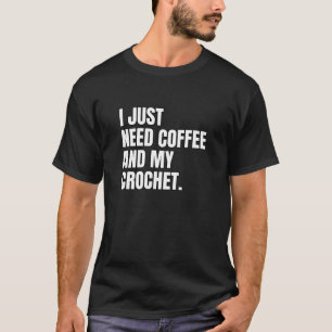 Funny Crochet Ich brauche nur Kaffee und meine Cro T-Shirt