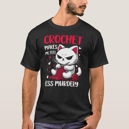 Funny Crochet makes me feel less Murdery cat croch T-Shirt (Vorderseite)