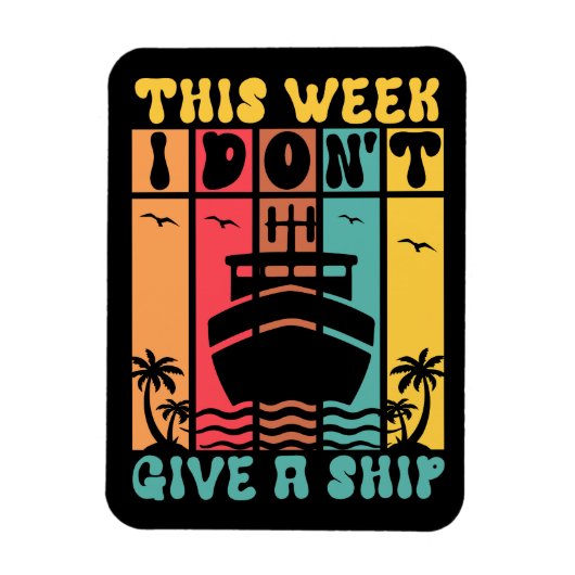 Funny Cruise Ship Don't Give a Ship Travel Magnet
