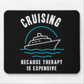 Funny Cruising Because Therapy Is Expensive Cruise Mousepad (Vorne)