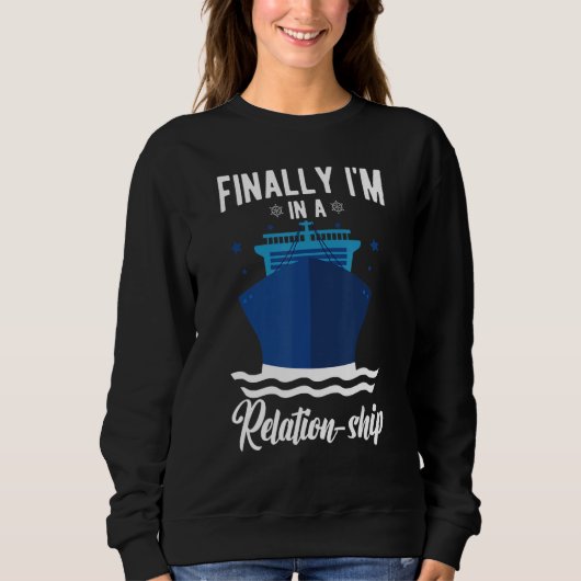 Funny Cruising Cruise Ship Finally I'm In A Relati Sweatshirt (Vorderseite)