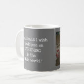 Funny Custom Dog Pet Foto Humorvolles Sprichwort G Kaffeetasse (Vorderseite Links)