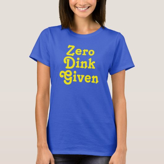 Funny Custom text Zero Dink gegeben T-Shirt (Vorderseite)