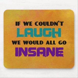 Funny Cute Quote on Laughter and Insanity Mousepad