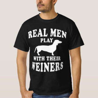 Funny Dachshund Weiner Dog  Real Men Play With Wei T-Shirt