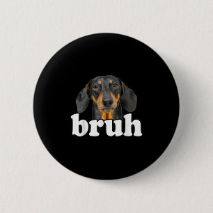 Funny Dackel Meme Sprichwort Bruh Funny Dog Sarcas Button