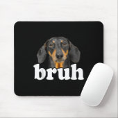 Funny Dackel Meme Sprichwort Bruh Funny Dog Sarcas Mousepad (Mit Mouse)