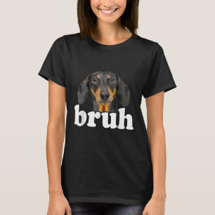 Funny Dackel Meme Sprichwort Bruh Funny Dog Sarcas T-Shirt