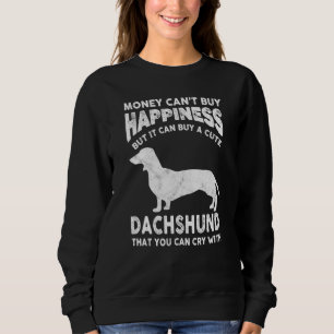 Funny Dackel Money Happiness Pet Dog Joke Sayin Sweatshirt