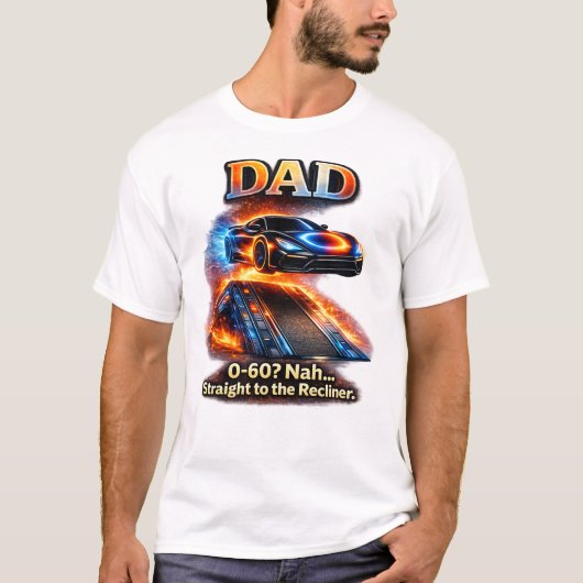 Funny Dad Car Shirt – “0–60? Nah… Straight to the  (Vorderseite)