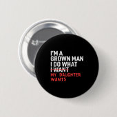 Funny Dad Father I'm A Grown Man I Do What My Daug Button (Vorne & Hinten)