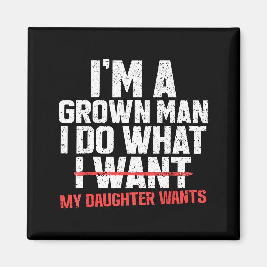 Funny Dad Father I'm A Grown Man I Do What My Daug Magnet (Vorne)