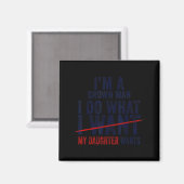 Funny Dad Father I'm A Grown Man I Do What My Daug Magnet (Vorderseite/Rückseite)