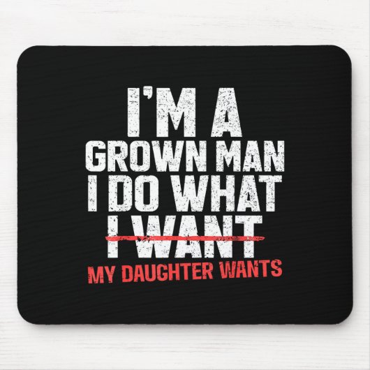 Funny Dad Father I'm A Grown Man I Do What My Daug Mousepad (Vorne)