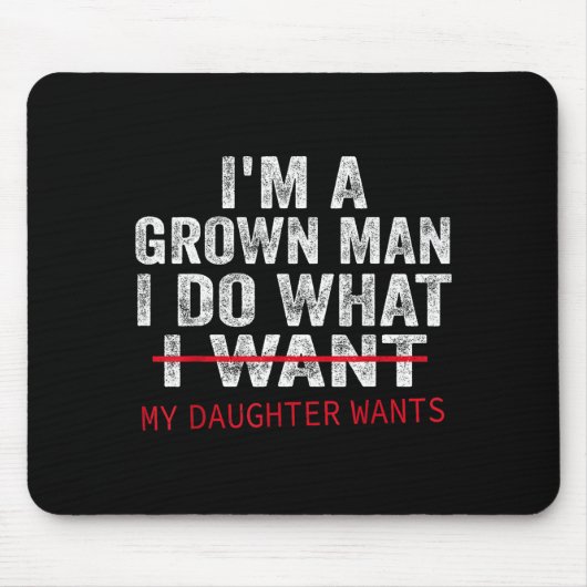 Funny Dad Father I'm A Grown Man I Do What My Daug Mousepad (Vorne)