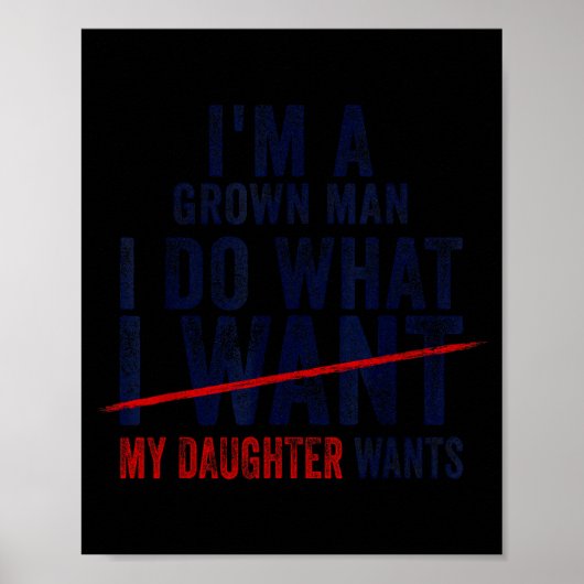Funny Dad Father I'm A Grown Man I Do What My Daug Poster (Vorne)