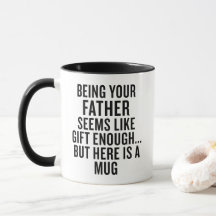 Funny Dad Mug Being Your Father Is Gift Enough