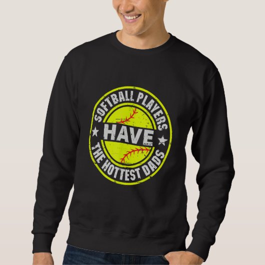Funny Dad Softball Players Have The Hottest Dads F Sweatshirt (Vorderseite)