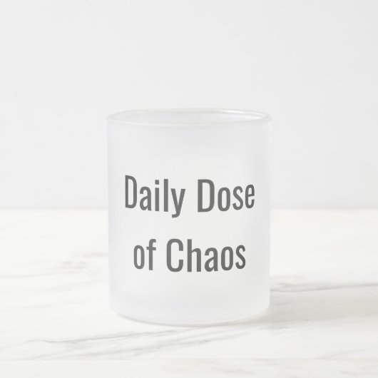 Funny "Daily Dose of Chaos" Mattglastasse (Mittel)