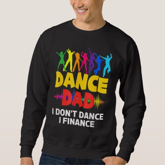 Funny Dance Vater I Don't Dance I Finance Dancing Sweatshirt (Vorderseite)