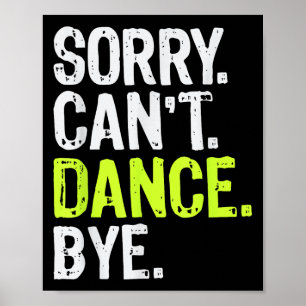 Funny Dancing Teacher Tänzer Girls Sorry Can't Dan Poster
