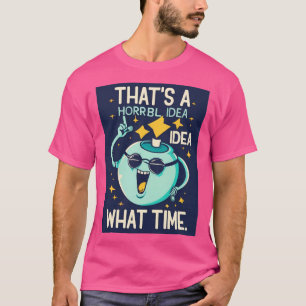 Funny, das eine schreckliche Idee ist, was für ein T-Shirt