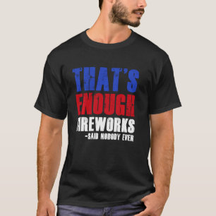 Funny Das ist genug Feuerwerk 4. Juli Patrioti T-Shirt