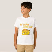 Funny, das sagte der Käse T-Shirt (Vorne ganz)