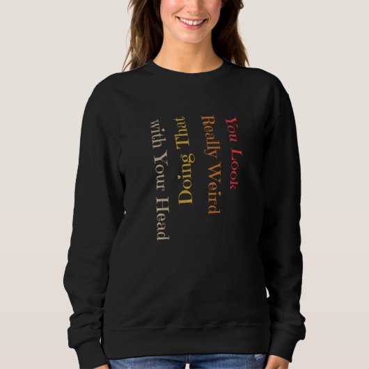 Funny, dass du wirklich seltsam aussiehst, wenn du sweatshirt (Vorderseite)