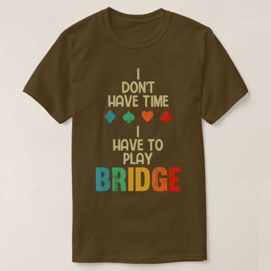 Funny, dass ich Bridge Card Game spielen muss T-Shirt (Design vorne)