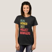 Funny Dating Real Women Date Project Managers T-Shirt (Vorne ganz)