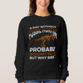 Funny Day Without Fossil Hunting Wouldn't Kill Me Sweatshirt (Vorderseite)
