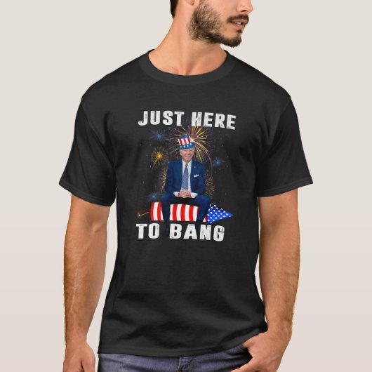 Funny Dazed Joe Biden Confused Just Here To Bang 4 T-Shirt (Vorderseite)